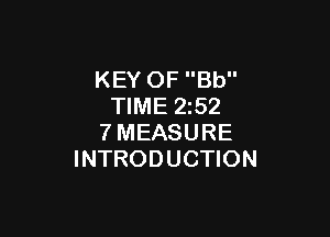 KEY OF Bb
TIME 2z52

7MEASURE
INTRODUCTION