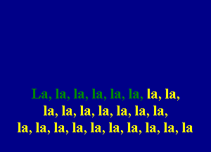 La, la, la, la, la, la, 13,121,
la, la, la, la, la, la, la,
13,121,121,la,la,la,la,la,la,la