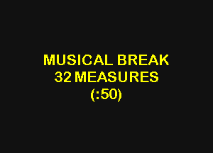 MUSICAL BREAK

32 MEASURES
C50)