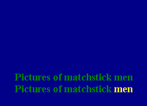 Pictures of matchstick men
Pictures of matchstick men