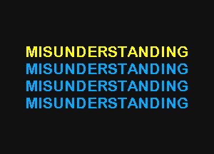 MISUNDERSTANDING
MISUNDERSTANDING
MISUNDERSTANDING
MISUNDERSTANDING