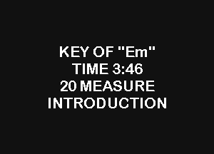 KEY OF Em
TIME 3z46

20 MEASURE
INTRODUCTION