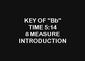 KEY OF Bb
TIME 5z14

8MEASURE
INTRODUCTION