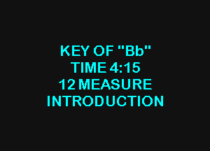 KEY OF Bb
TlME4i15

1 2 MEASURE
INTRODUCTION