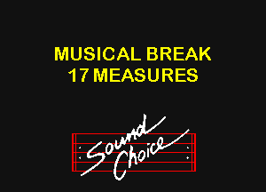 MUSICAL BREAK
1 7 MEASURES

W

?C