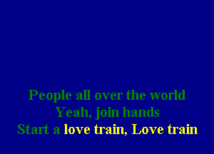 People all over the world
Yeah, join hands
Start a love train, Love train
