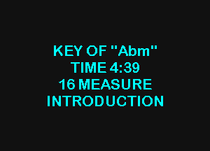 KEY OF Abm
TIME 439

16 MEASURE
INTRODUCTION