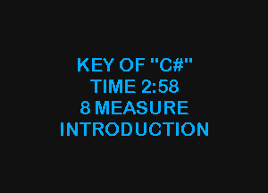 KEY OF Cit
TIME 2z58

8MEASURE
INTRODUCTION