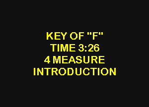 KEY OF F
TIME 326

4MEASURE
INTRODUCTION