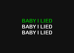 BABY I LIED
BABY I LIED