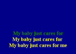 My baby just cares for
My baby just cares for
My baby just cares for me