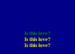 Is this love?
Is this love?
Is this love?