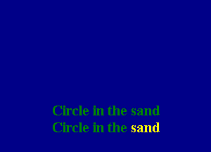 Circle in the sand
Circle in the sand