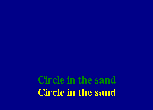 Circle in the sand
Circle in the sand