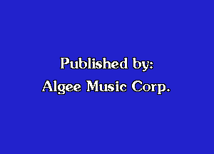 Published by

Algee Music Corp.