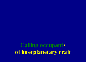 Calling occupants
of interplanetary craft