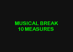 MUSICAL BREAK

10 MEASURES