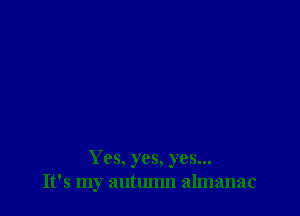 Yes, yes, yes...
It's my autumn almanac