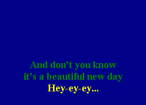 And don't you know
it's a beautiful new day
Hey-ey-ey...