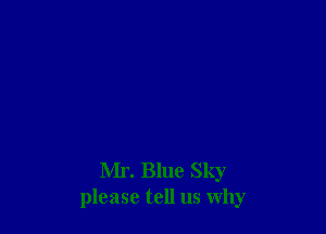 Mr. Blue Sky
please tell us why