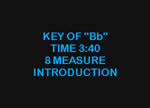 KEY OF Bb
TIME 3z40

8MEASURE
INTRODUCTION