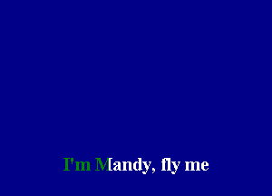 I'm Mandy, fly me