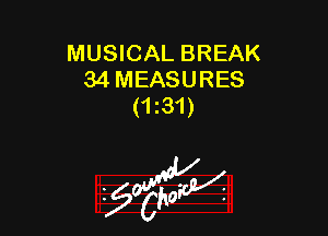 MUSICAL BREAK
34 MEASURES
(1m)