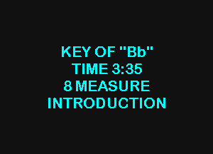 KEY OF Bb
TIME 3z35

8MEASURE
INTRODUCTION