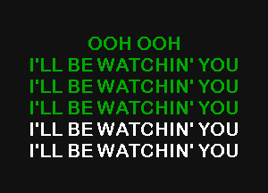 I'LL BE WATCHIN' YOU
I'LL BEWATCHIN' YOU