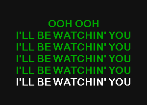 I'LL BE WATCHIN' YOU