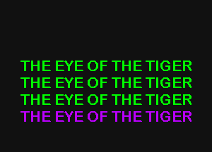 THE EYE OF THE TIGER
THE EYE OF THE TIGER
THE EYE OF THE TIGER