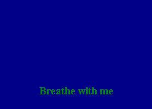 Breathe with me