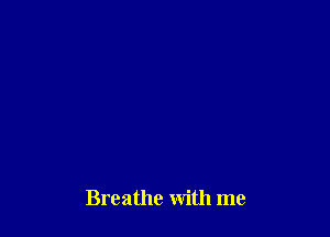 Breathe with me
