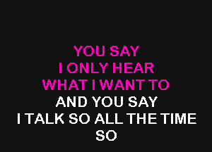 AND YOU SAY
I TALK 80 ALL THE TIME
80