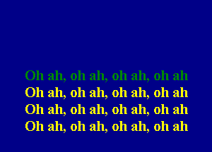 Oh ah, 011 ah, 011 ah, 011 ah
Oh ah, 011 ah, 011 ah, 011 ah
Oh ah, 011 ah, 011 ah, 011 ah
Oh ah, 011 ah, 011 ah, 011 ah