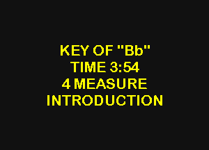 KEY OF Bb
TIME 3z54

4MEASURE
INTRODUCTION