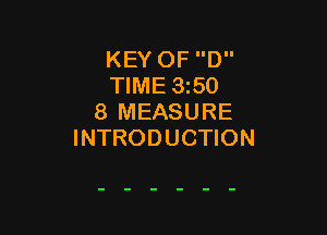 KEY OF D
TIME 350
8 MEASURE

INTRODUCTION