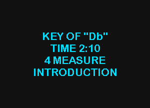 KEY OF Db
TIME 2z10

4MEASURE
INTRODUCTION