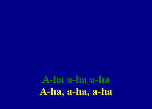 A-ha aJla a-ha
A-ha, 51-1121, 21-1121