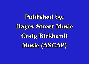Published byz
Hayes Street Music

Craig Bickhardt
Music (ASCAP)