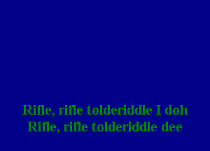 Rifle, rifle tolderiddle I (1011
Rifle, ville tolderiddle (lee