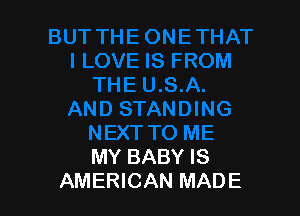 MY BABY IS
AMERICAN MADE