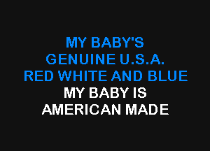 MY BABY IS
AMERICAN MADE