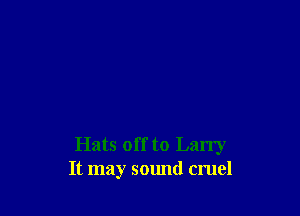 Hats off to Lany
It may sound cruel