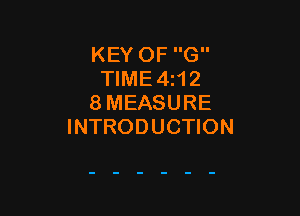 KEY OF G
TIME 4z12
8 MEASURE

INTRODUCTION
