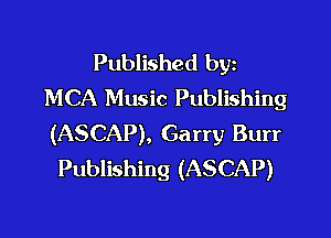 Published byz
MCA Music Publishing

(ASCAP), Garry Burr
Publishing (ASCAP)