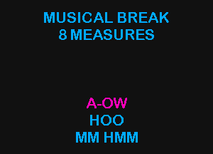 MUSICAL BREAK
8 MEASURES