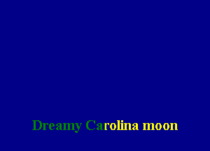 Dreamy Carolina moon