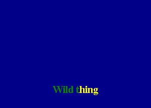 Wild thing