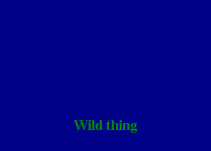 Wild thing